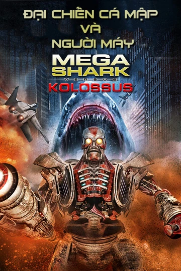 Phim Đại Chiến Cá Mập Và Người Máy - MegaShark vs Kolossus (2015)