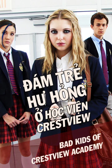 Phim Đám Trẻ Hư Hỏng Ở Học Viện Crestview - Bad Kids Of Crestview Academy (2017)