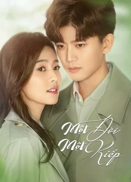 Phim Một Đời Một Kiếp (Nhất Sinh Nhất Thế) - Forever and Ever (2021)